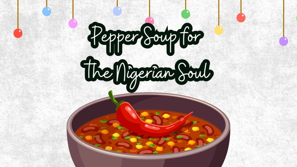 Pepper Soup for the Nigerian Soul