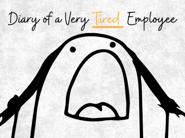 Diary of a Very Tired Employee